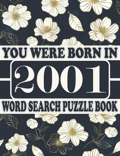 You Were Born In 2001 : Word Search Puzzle Book: Get Stress-Free With Hours Of Fun Games For Seniors Adults And More With Solutions