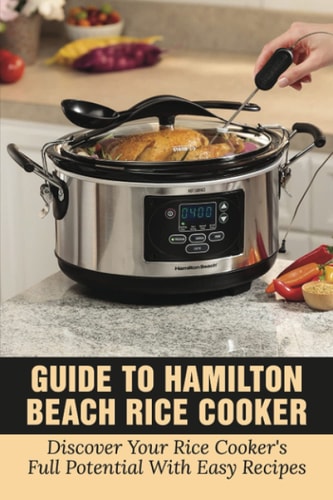 Guide To Hamilton Beach Rice Cooker Discover Your Rice Cooker's Full Potential With Easy Recipes: Hamilton Beach Rice Cooker Instructions