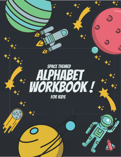 Space Themed Alphabet Workbook for Kids: Alphabet Handwriting Practice workbook for kids: Preschool writing Workbook with Sight words for Pre K, Kindergarten and Kids Ages 3-5. ABC print