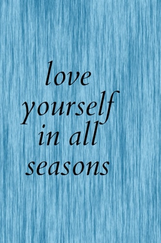 Love Yourself in All Seasons Notebook Black Lined 120 Page , Sized 6 *9