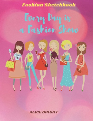 Fashion Sketchbook: Every Day Is A Fashion Show