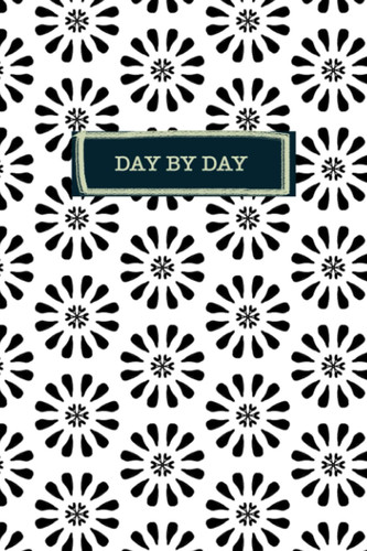 Notebook: DAY BY DAY Journal- Simple, Stylish, Blue Flower Design: Vintage Floral Style Notebook