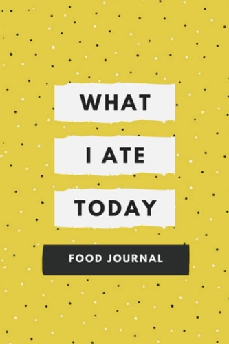 What I Ate Today Food Journal: Easy Daily Journal for Tracking Calories, Servings, and Fitness Activity
