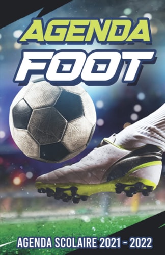 Agenda scolaire 2021 2022 foot: agenda scolaire sur le thème du foot pour réussir votre année scolaire (French Edition)