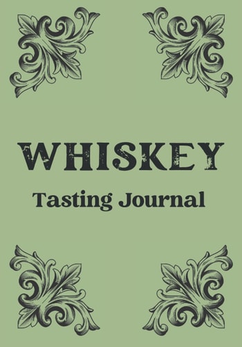 Whiskey Tasting Journal: Record Tracker Gift For Whiskey Lovers To Complete