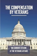 The Compensation By Veterans The Current System At The Veterans Affairs: The Most Abused Entitlement Program