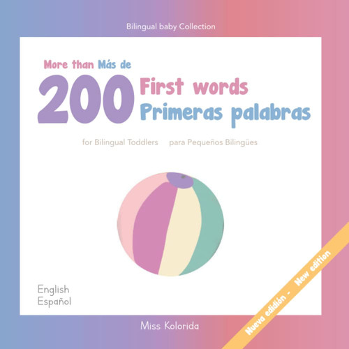 More Than 200 First Words for Bilingual Toddlers Más de 200 Primeras Palabras Para Pequeños Bilingües English - Spanish Español - Inglés