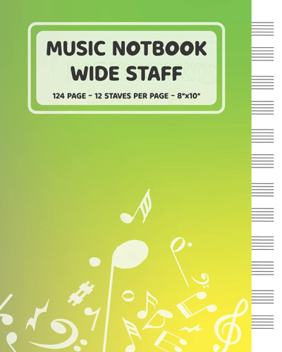 Music Notebook - Wide Staff: Music Writing Notebook For Kids | Blank Sheet Music Notebook | Wide Staff Blank Manuscript Paper | 12 Staves Per Page | ... | Staff Paper Notebook | 8"x10" | 124 Pages