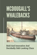 Mcdougall's Whalebacks Bold And Innovative And Decidedly Odd-Looking Class: Radical Departure