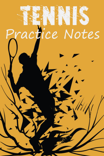 Tennis Practice Notes Tennis Notebook, Journal, For Game Record, Score Notes Keeper, Tennis Player Gifts. Log Book notebook: Tennis Practice Notes Daily Tennis Practice Log Book