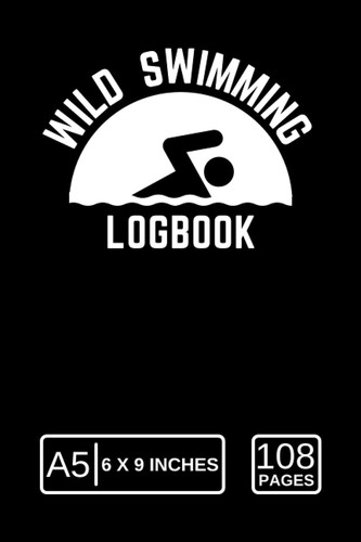 Wild Swimming Logbook: Keep Detailed Record of all Your Wild Swimming Adventures, Experience, and Photos, Nature Swimming, Wild Swimming Log book
