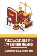 Words Associated With Law And Their Meanings Handbook For Legal Situations In Life: Words About Law
