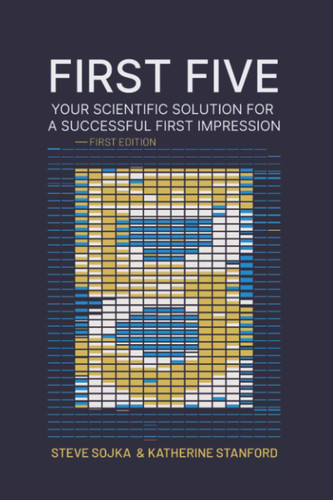 First Five: Your Scientific Solution for a Successful First Impression Use Verbal and Full-Body Communication Tactics to Dissolve Anxiety, Convey Confidence and Make an Impressive Introduction