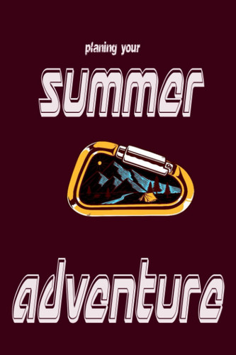 planning your summer adventure notebook journal : best gift for adventures