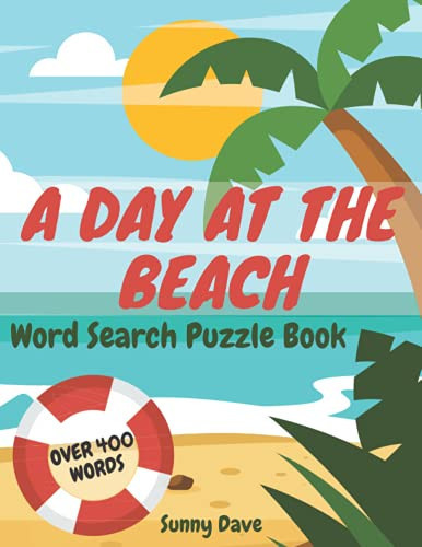 A Day At The Beach Word Search Puzzle Book: Large Print Puzzles Of Summer Words Easy To Find