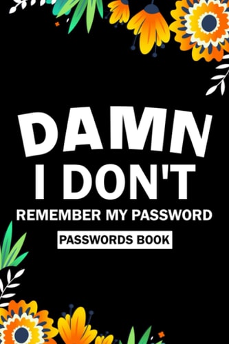 Damn, I don't remember my password passwords book: internet password log book with alphabetical tabs | internet password organizer | Password Keeper for men and women | Password Journal with Tabs