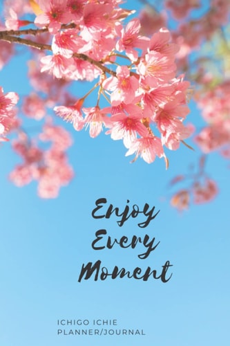 Enjoy Every Moment Ichigo Ichie Planner/Journal: Compact 6" x 9" Yearly Organizer with Habit Tracker and Notes Section
