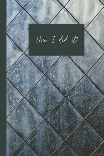 How I did it!: A journal to record your success story.