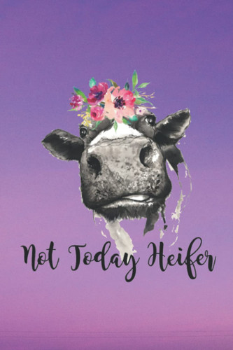 Floral Cow Themed Notebook- Not Today Heifer- 6x9 inches- 200 pages (Cow Planners and Matching Lined Notebooks)