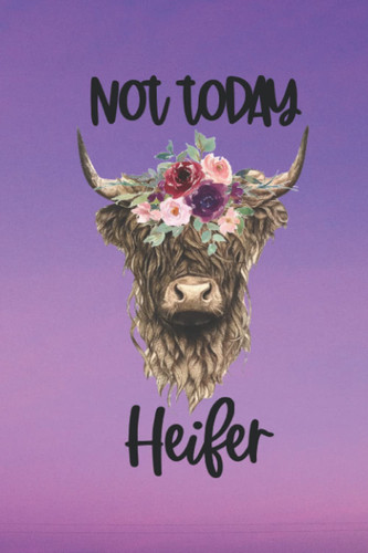 Cow Themed Lined Notebook- Not Today Heifer- 6x9 Inches- 200 Pages (Cow Planners and Matching Lined Notebooks)