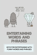 Entertaining Words And Phrases Keys For Entertaining With Funny Words And Phrases: Tongue Twisters