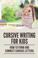 Cursive Writing For Kids How To Form And Connect Cursive Letters: Research On Handwriting And Brain Development