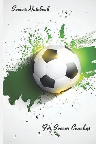 Soccer notebook: Soccer journal for coaches with field diagrams and coach notes