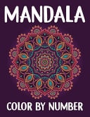 Mandala Color By Number A Coloring Book with 50 Pages of Easy and Advanced Geometric and Flower Mandalas Color By Number for All Ages Relaxation and Stress Relief