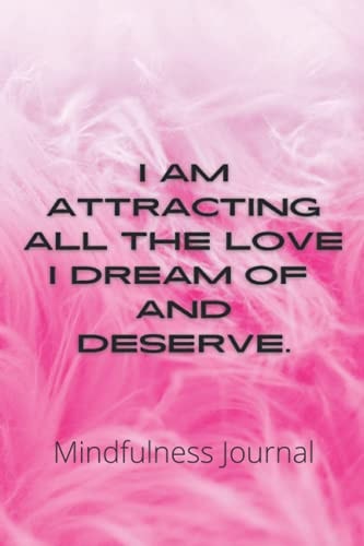 Mindfulness Journal: Attracting Love Mantra 6" x 9" Standard Size Large Blank Notebook for Daily & Weekly Gratitude Happiness and Meditation Journaling Planning Writing and Note Taking