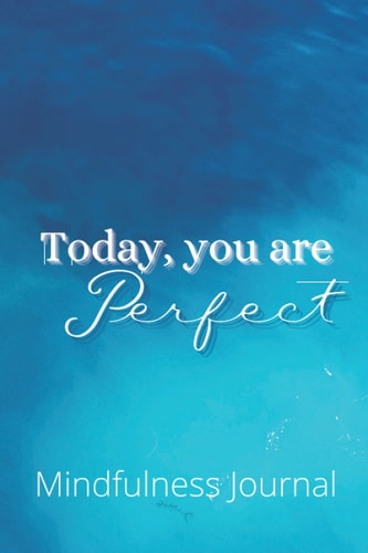 Mindfulness Journal: Today You Are Perfect Mantra