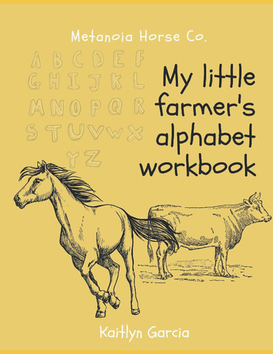 My Little Farmer's Alphabet Workbook by Metanoia Horse Co.