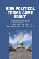 How Political Terms Came Abou Add New Words To Your Lexicon While Learning About Politics: Examples Of Political Jargons