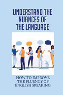 Understand The Nuances Of The Language How To Improve The Fluency Of English Speaking: Examples Of Idioms
