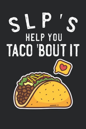 SLP’s Help You Taco ‘Bout It: Funny Speech-Language Pathologist Journal Notebook (6 x 9) Blank Lined Notepad for SLP Therapists (120 Pages) Speech Pathology Appreciation Graduation Gifts