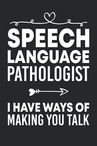 I Have Ways of Making You Talk SLP Pathologist Journal Notebook (6 X 9) Blank Lined Notepad for Speech-Language Therapists (120 Pages) Appreciation Graduation Gifts for Teachers and Pathology Students