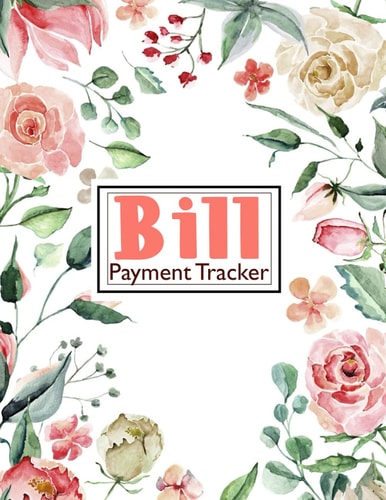 Bill Payment Tracker: Finance Budget Planner Expense Tracker Bill Organizer Journal Notebook - Bill Tracker - Monthly Bill Planner Monthly Organizer ... Tracker Notebook bill payment tracker book