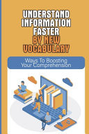 Understand Information Faster by New Vocabulary: Ways to Boosting Your Comprehension Add More Practical Words