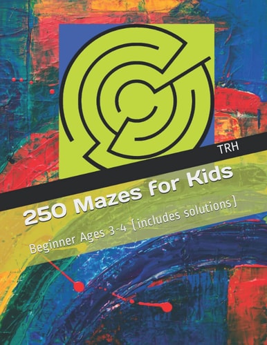 250 Mazes for Kids: Beginner Level Ages 3+