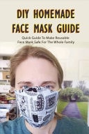 DIY Homemade Face Mask Guide Quick Guide To Make Reusable Face Mask Safe For The Whole Family: How Face Mask Can Protect Against Toxic Air Particles