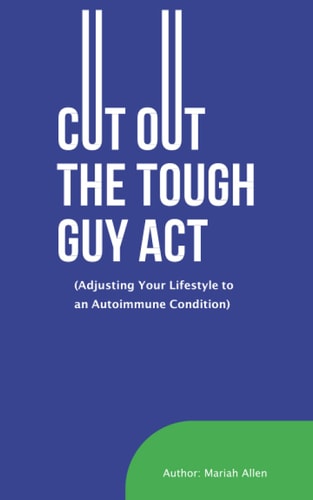 Cut Out the Tough Guy Act Adjusting Your Lifestyle to Autoimmune Condition