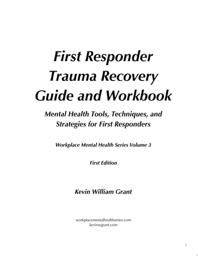 First Responder Trauma Recovery Guide and Workbook (First Edition) Mental Health Tools, Techniques, and Strategies for First Responders
