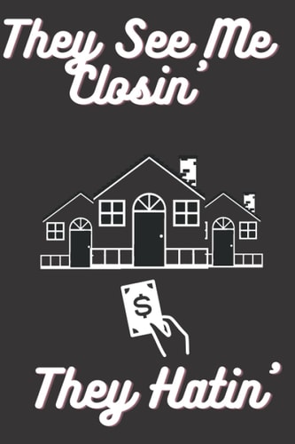Real estate Journal - They See Me Closin' They Hatin': Lined Notebook For Real Estate Agent: Lined Notebook / Journal gift / 110 pages 6x9, Soft Cover , Matte Finish