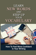Learn New Words And Step Up Your Vocabulary How To Feel More Confident In Your Writing: Break Down Of Words