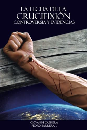 La Fecha de la Crucifixión Controversia y Evidencias (Spanish Edition)