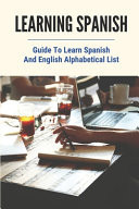 Learning Spanish Guide To Learn Spanish And English Alphabetical List: Spanish Vocabulary Learning