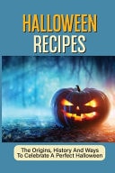 Halloween Recipes The Origins, History And Ways To Celebrate A Perfect Halloween: History Of Halloween Timeline