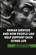 Human Services And How People Can Help Support Each Other Life The Importance Of Democracy Concept: The Key Issues Of Human Services