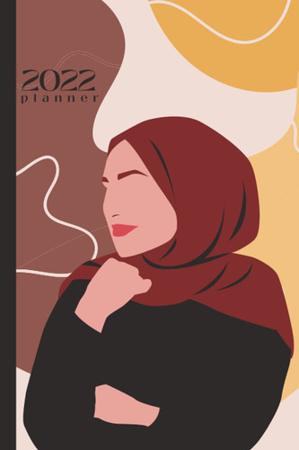 2022 Planner: Weekly Diary Journal Hijab Woman Muslim 6x9 Goal Setting To Do Lists