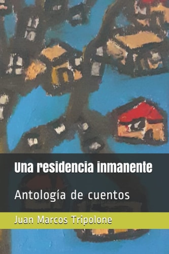 Una residencia inmanente Antología de cuentos