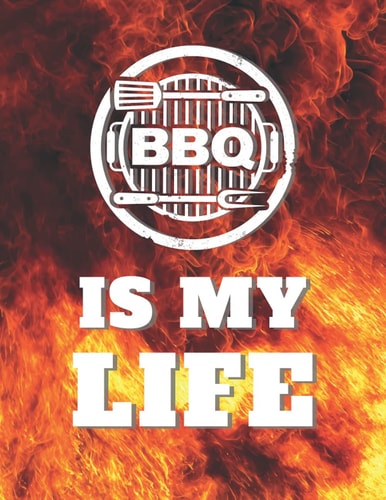 BBQ Is My Life: BBQ Blank Recipe Book (BBQ and Smoker Cooking Series)